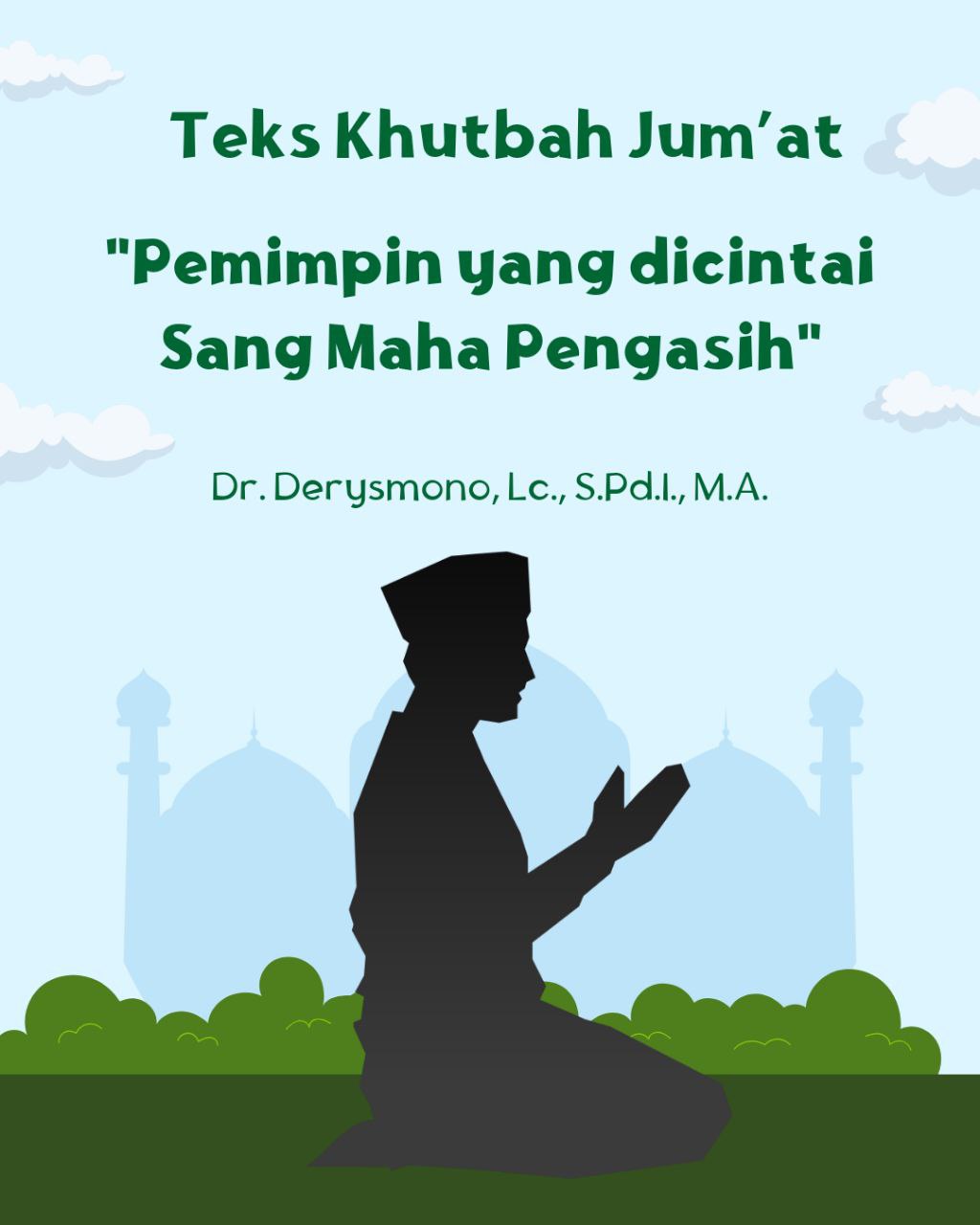 Teks Khutbah Jum’at  “Pemimpin yang dicintai Sang Maha Pengasih”  Oleh Dr. Derysmono, Lc., S.Pd.I., M.A.
