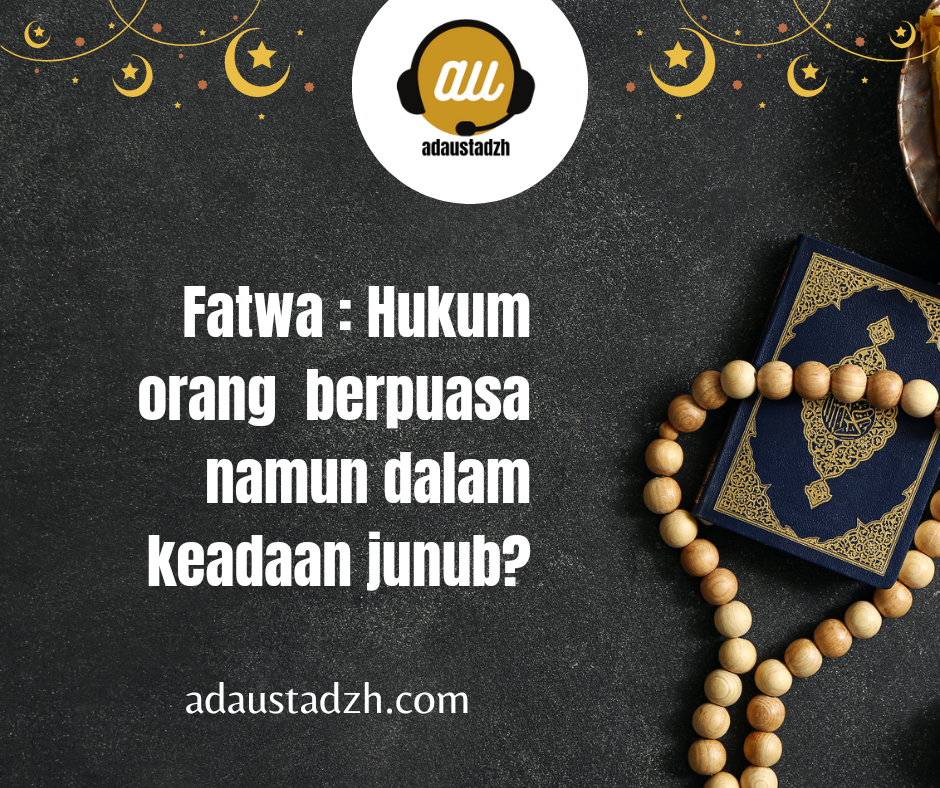 Fatwa : Hukum orang Puasa namun dalam keadaan junub?