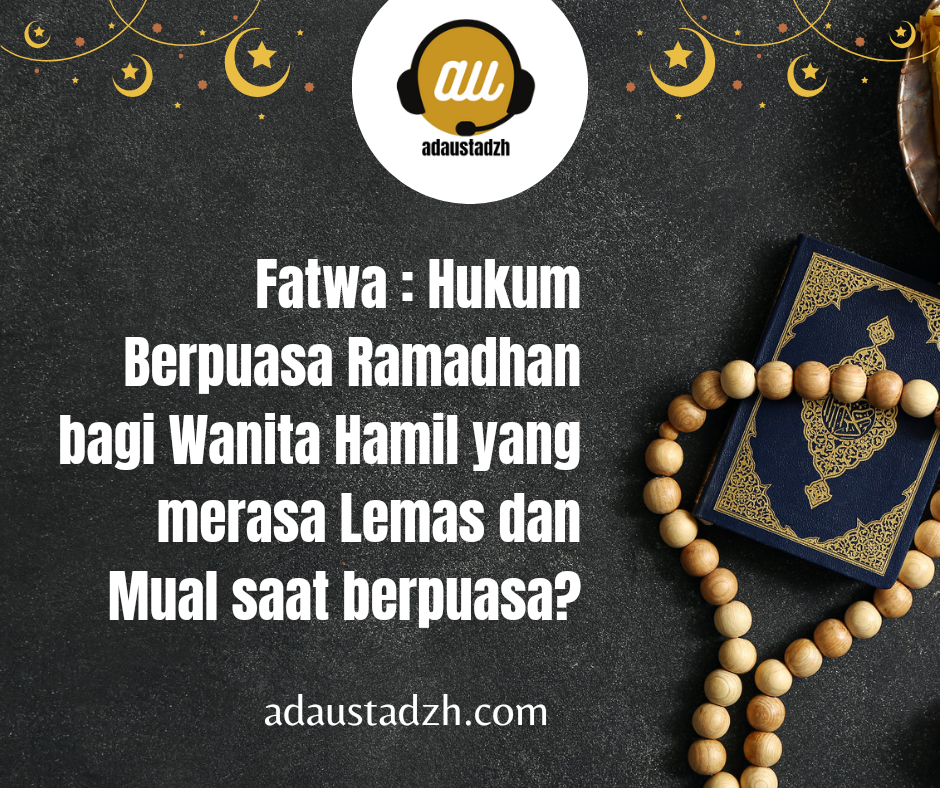 Fatwa : Hukum Berpuasa Ramadhan bagi wanita Hamil yang merasa lemas dan mual?