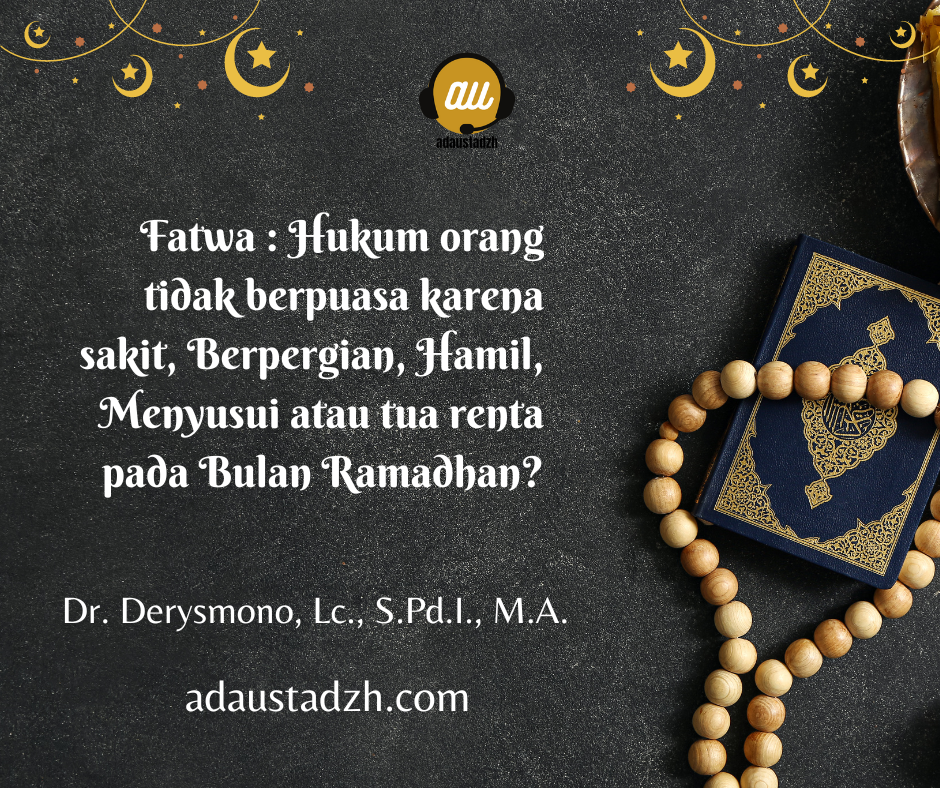 Fatwa : Hukum orang tidak berpuasa karena sakit, Berpergian, Hamil, Menyusui atau tua renta pada Bulan Ramadhan?