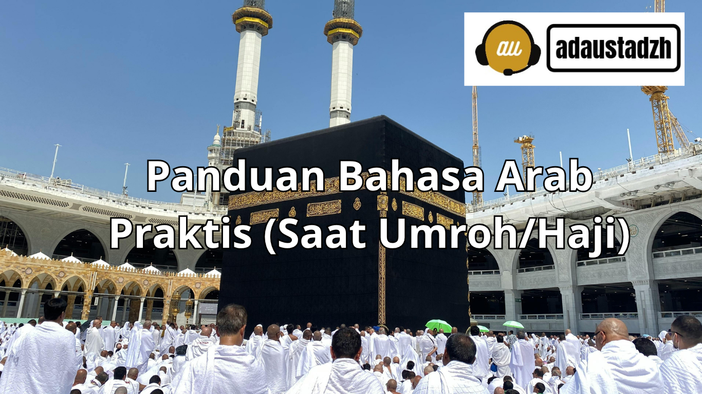 Panduan Bahasa Arab Bag. 4, Tema :15 Ungkapan Askar Saat Umroh (Dialek Saudi)
