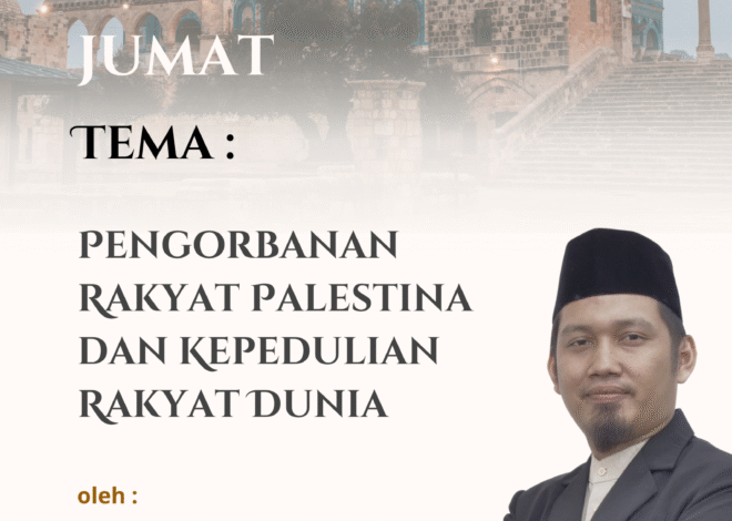 Teks Khutbah Jum’at  “Pengorbanan Rakyat Palestina dan Kepedulian Rakyat Dunia”