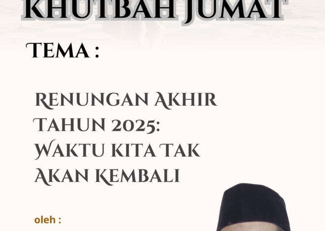 Teks Khutbah Jum’at “Renungan Akhir Tahun 2025: Waktu kita Tak Akan Kembali”