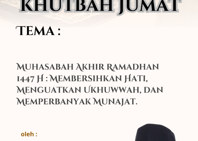Teks Khutbah Jumat 1447H :  “Muhasabah Akhir Ramadhan: Membersihkan Hati, Menguatkan Ukhuwah, dan Memperbanyak Munajat.