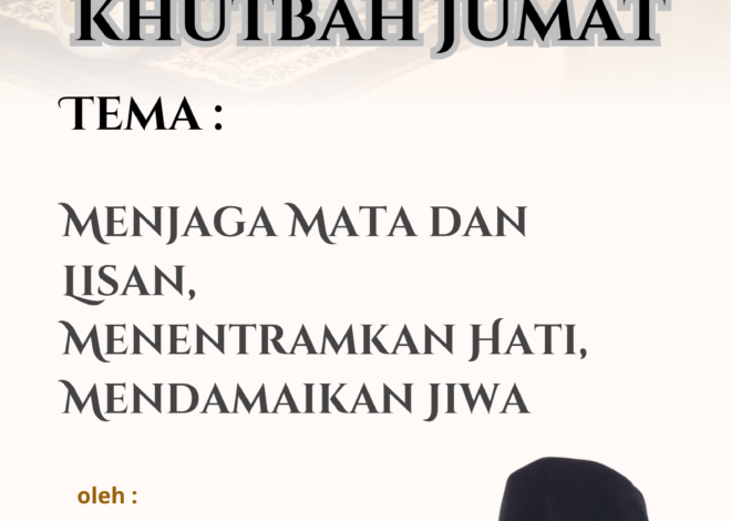 Teks Khutbah Jum’at “Menjaga Mata dan Lisan, Menentramkan Hati, Mendamaikan Jiwa”