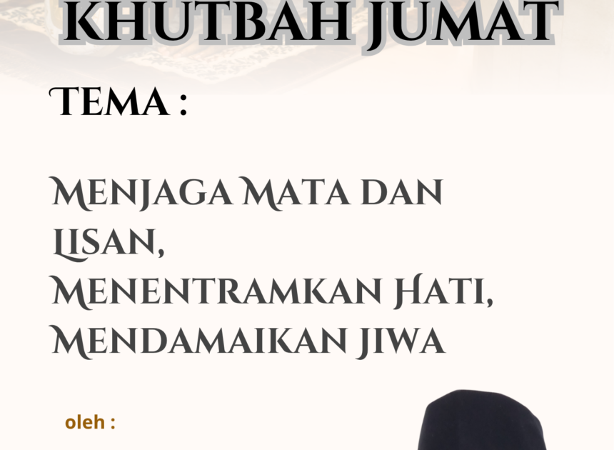 Teks Khutbah Jum’at “Menjaga Mata dan Lisan, Menentramkan Hati, Mendamaikan Jiwa”